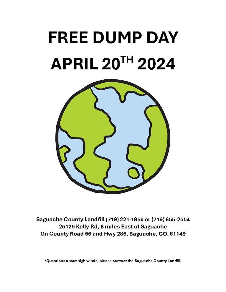 FREE DUMP DAY APRIL 20TH 2024 Saguache County Landfill (719) 221-1956 or (719) 655-2554 25125 Kelly Rd, 6 miles East of Saguache On County Road 55 and Hwy 285, Saguache, CO. 81149 *Questions about high winds, please contact the Saguache County Landfill